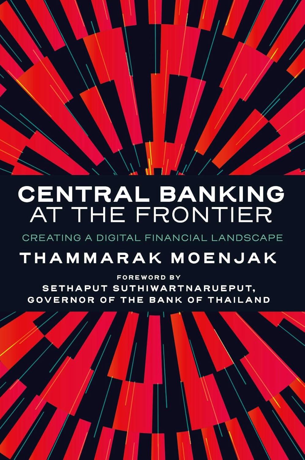 central banking at the frontier creating a digital financial landscape 1st edition thammarak moenjak