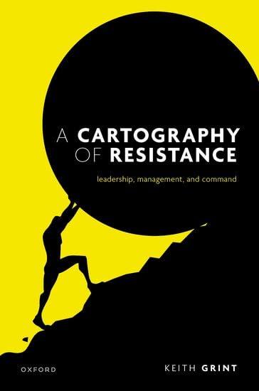 a cartography of resistance leadership management and command 1st edition prof keith grint 0198921756,