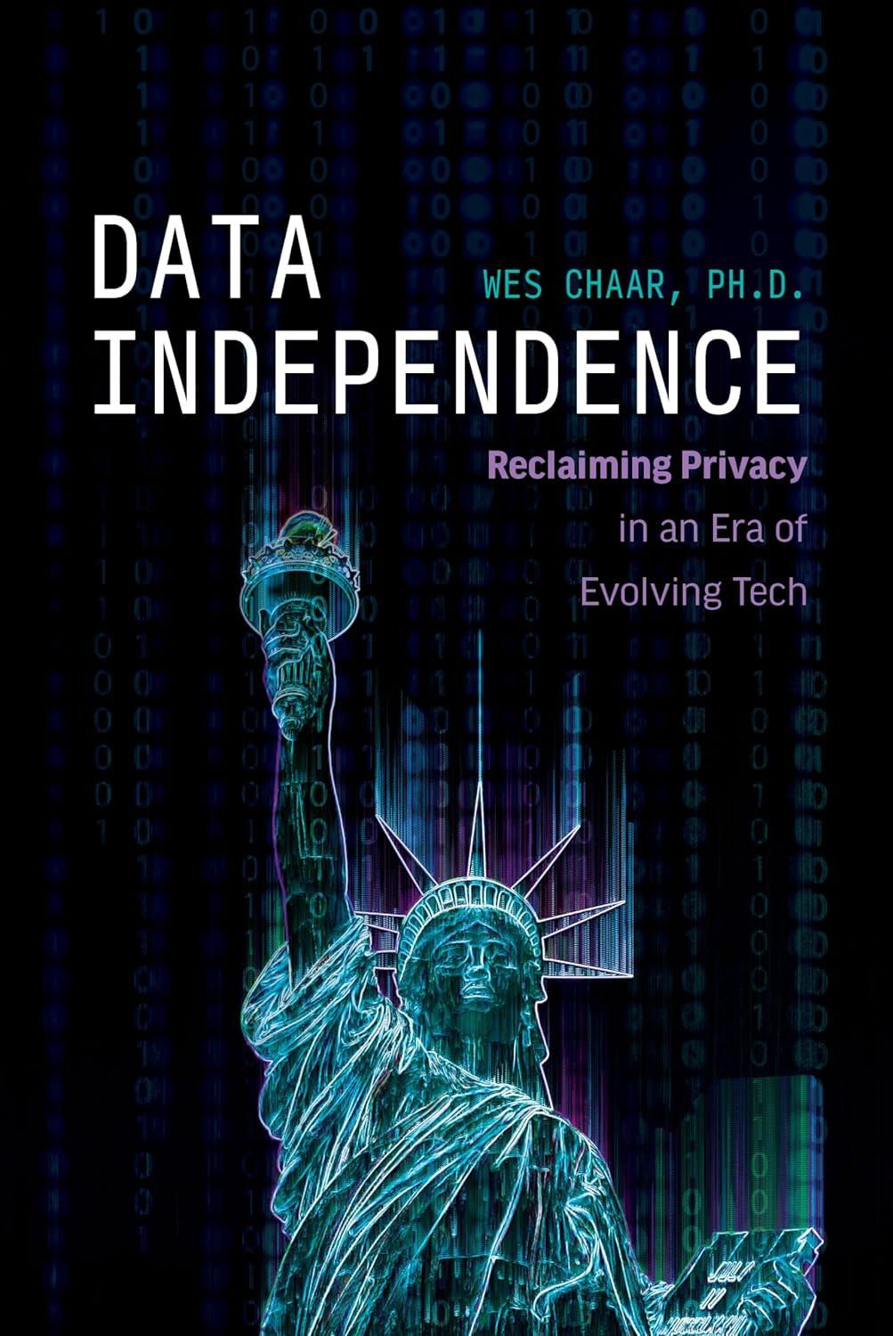 data independence reclaiming privacy in an era of evolving tech 1st edition wes chaar 1642259756,