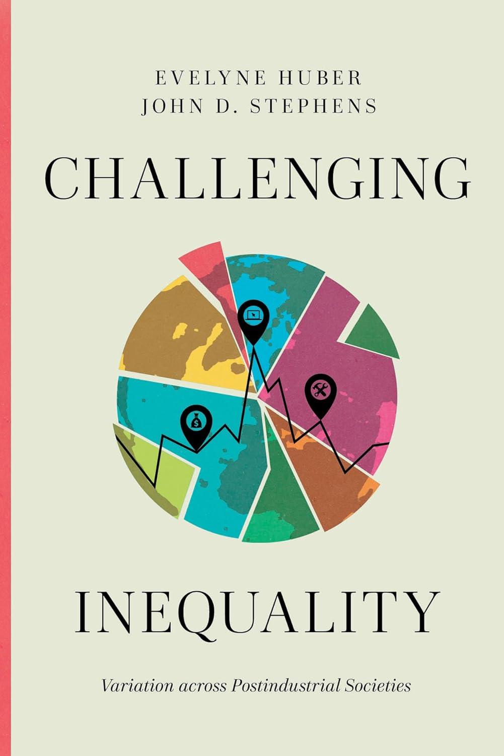 challenging inequality variation across postindustrial societies 1st edition evelyne huber, john d. stephens