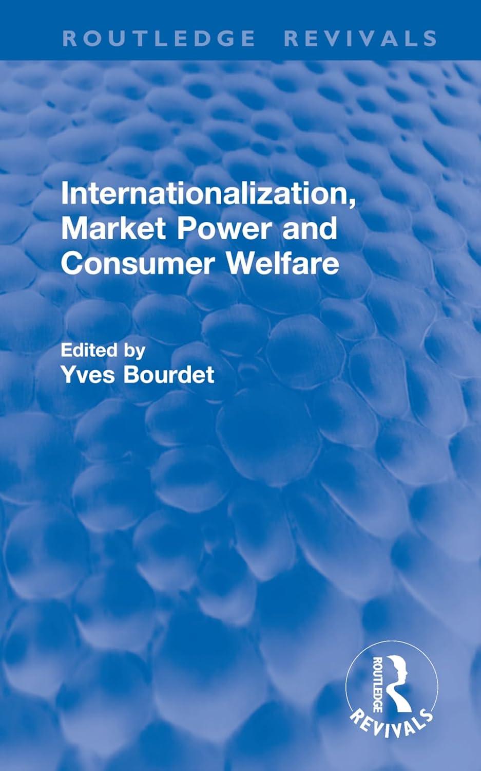 internationalization market power and consumer welfare routledge revivals 1st edition yves bourdet