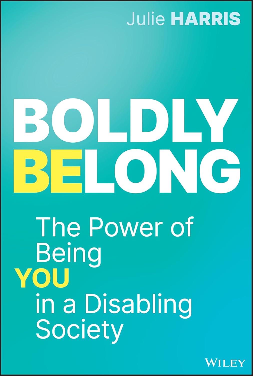 boldly belong the power of being you in a disabling society 1st edition julie harris 1394251351,