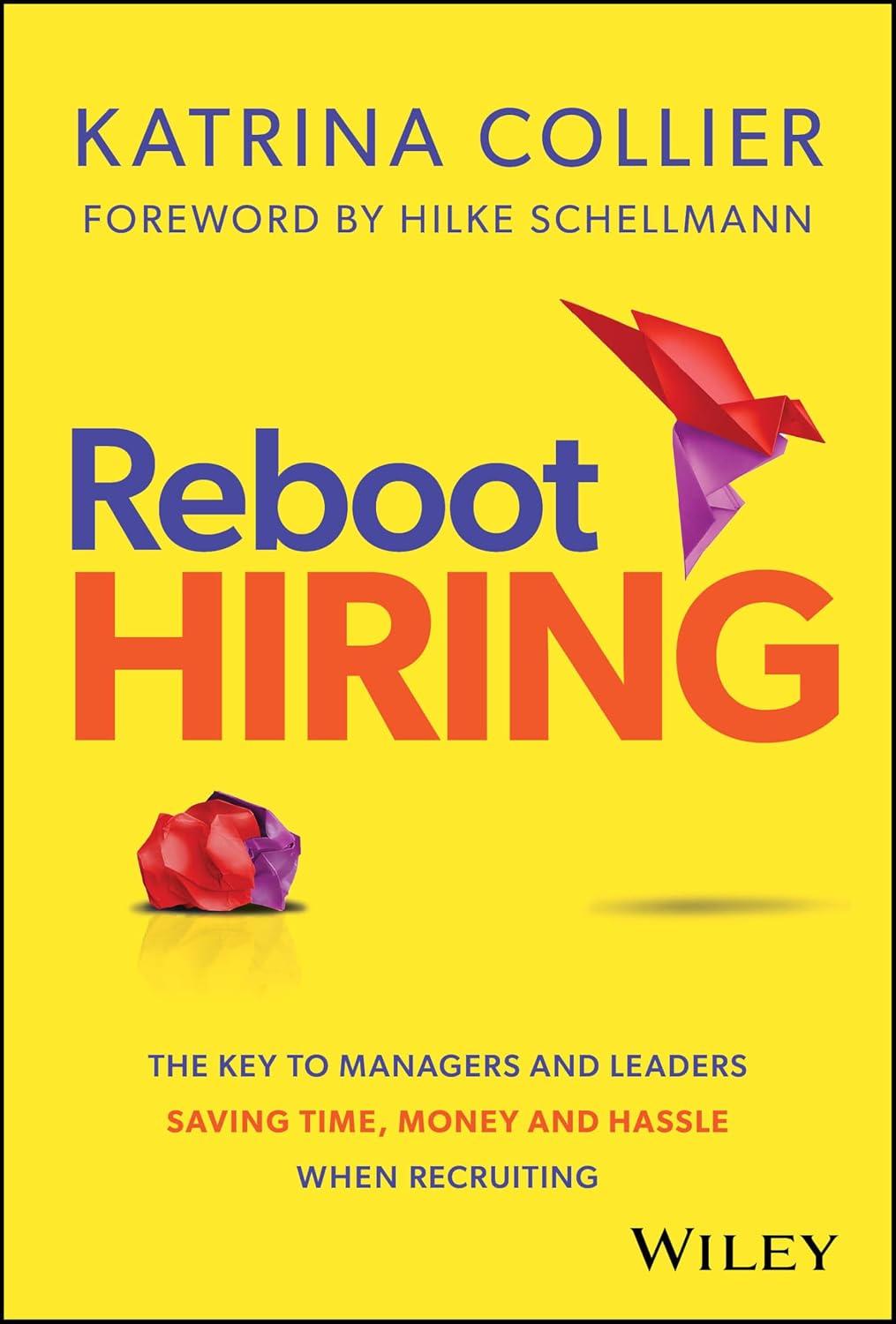 Reboot Hiring The Key To Managers And Leaders Saving Time Money And Hassle When Recruiting