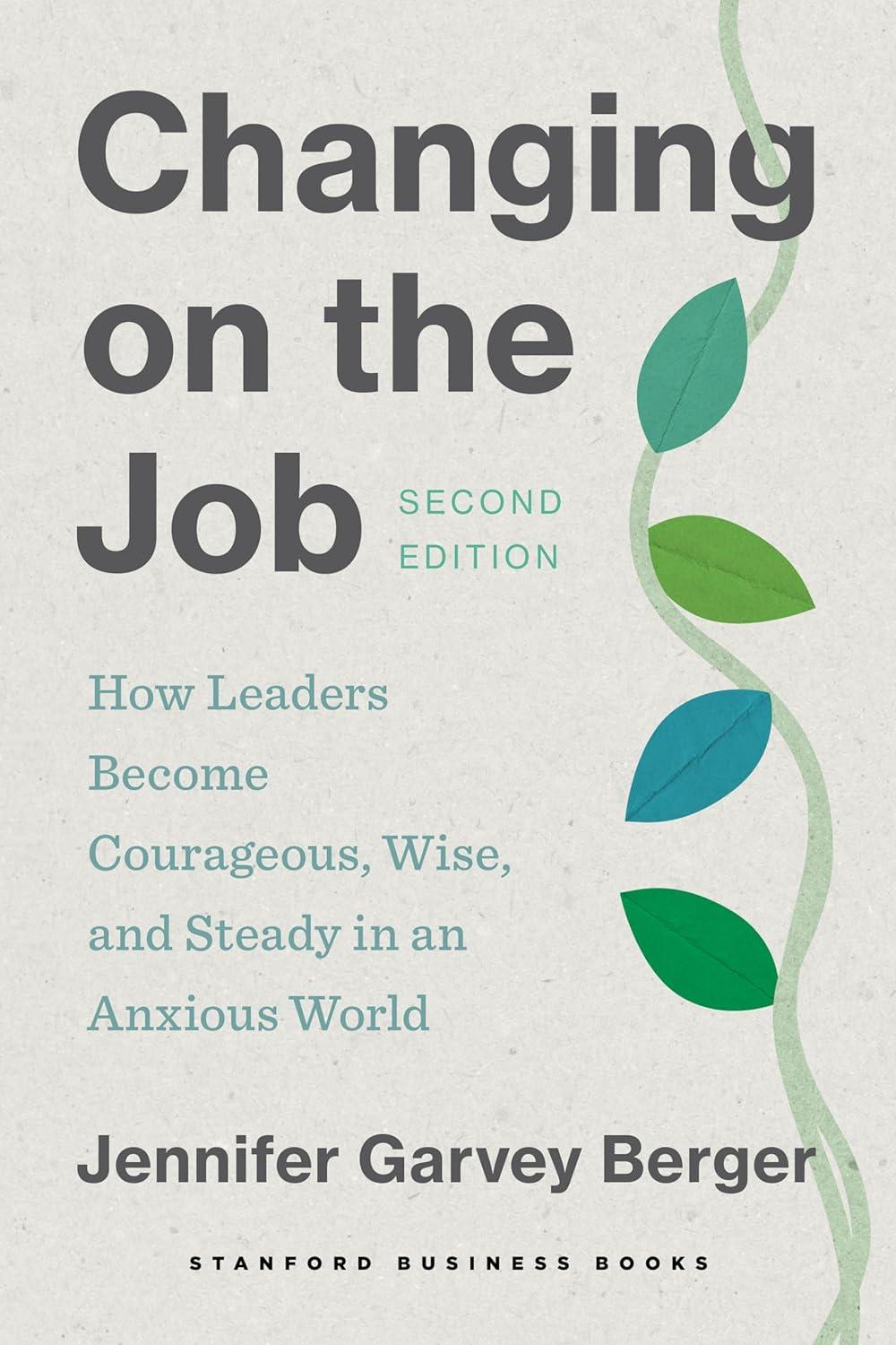 changing on the job how leaders become courageous wise and steady in an anxious world 2nd edition jennifer