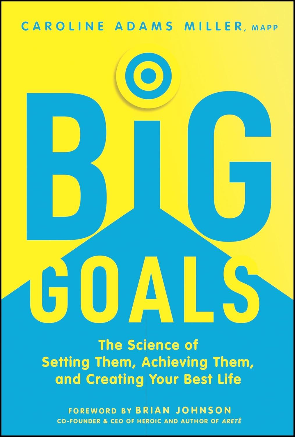 big goals the science of setting them achieving them and creating your best life 1st edition caroline adams