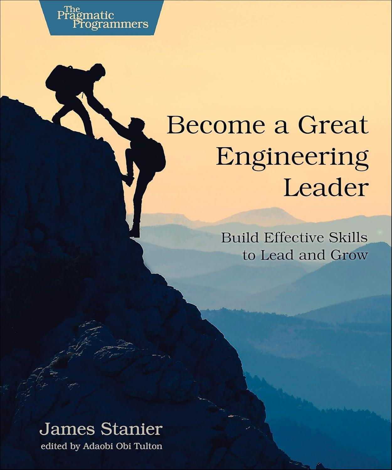 become a great engineering leader build effective skills to lead and grow 1st edition dr. stanier, james