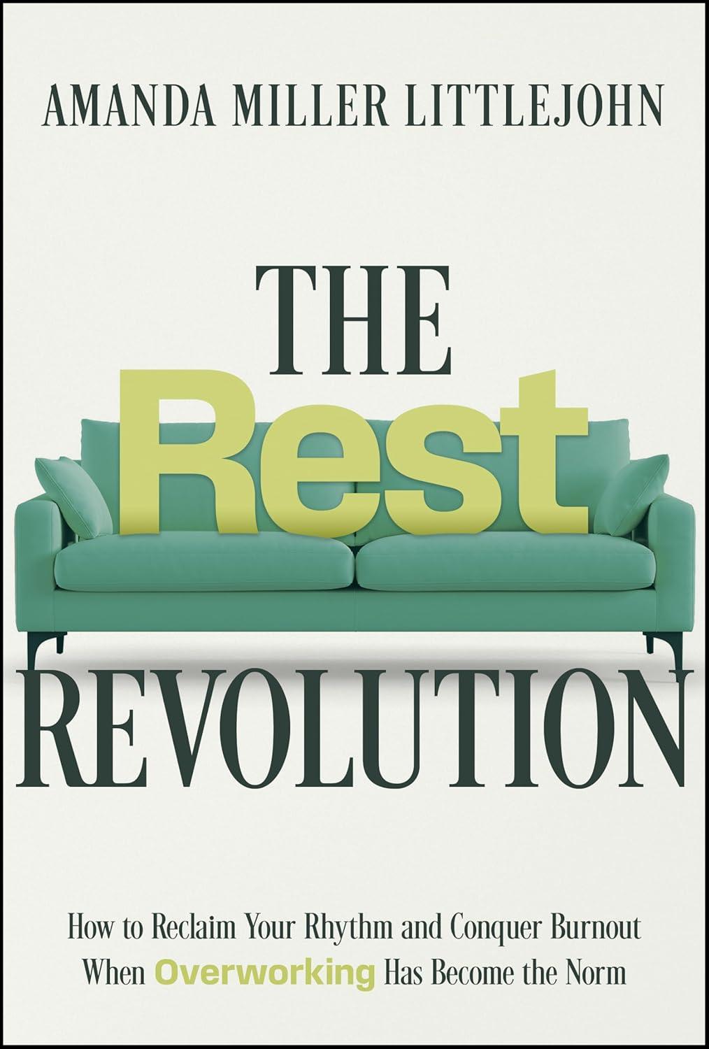 the rest revolution how to reclaim your rhythm and conquer burnout when overworking has become the norm 1st