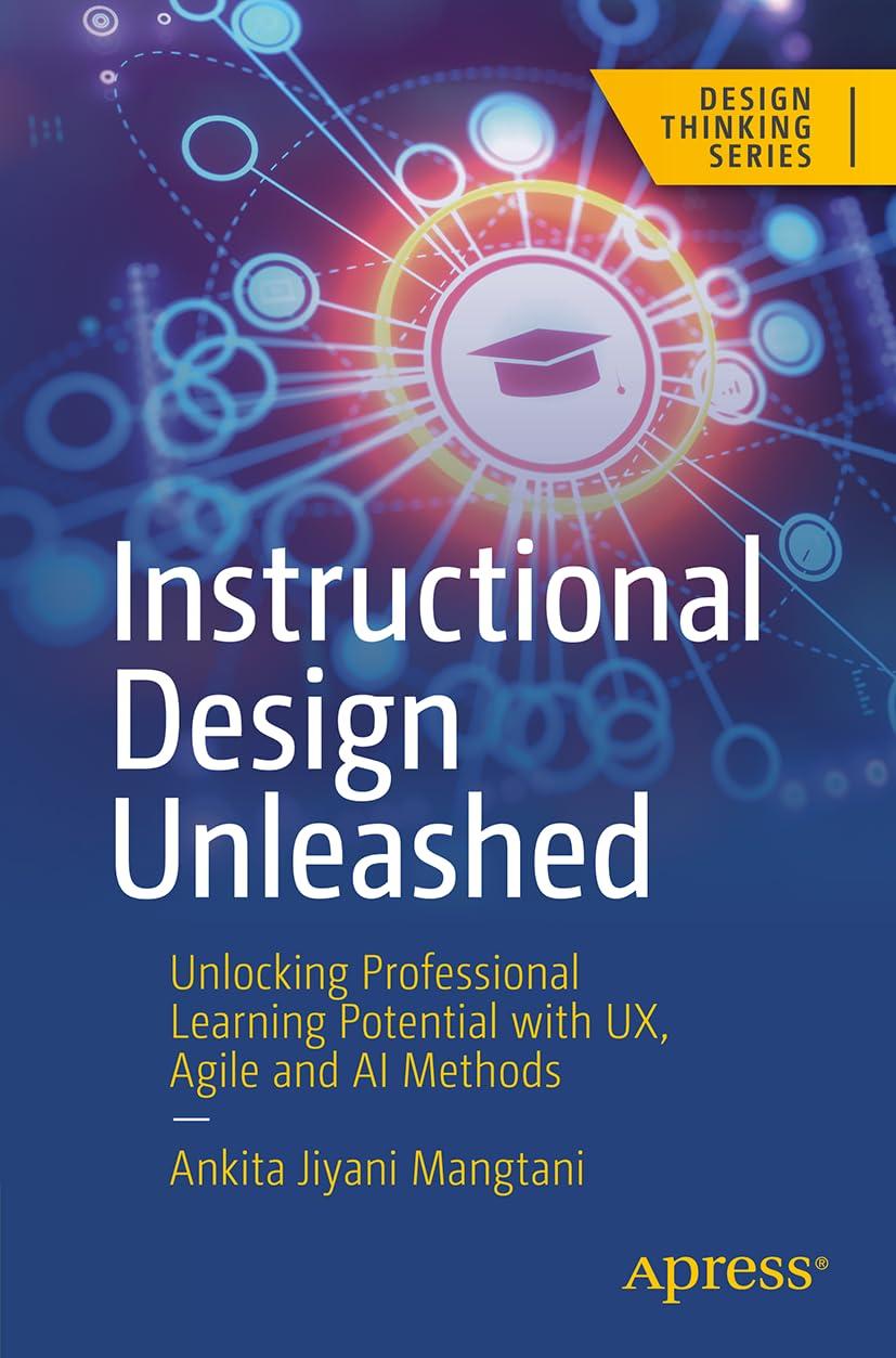 Instructional Design Unleashed Unlocking Professional Learning Potential With UX Agile And AI Methods Design Thinking