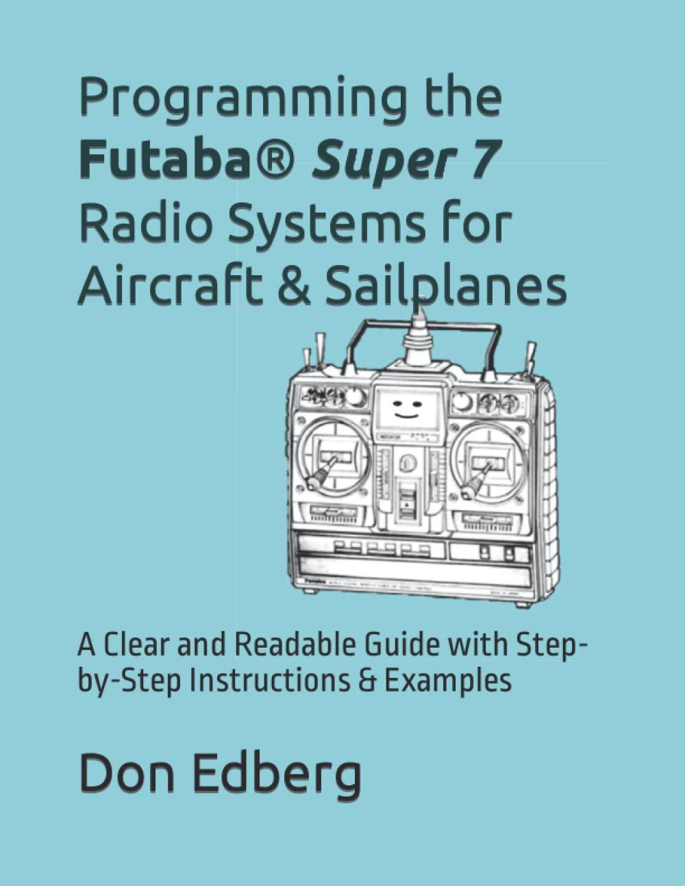 programming the futaba super 7 radio systems for aircraft and sailplanes a clear and readable guide with step