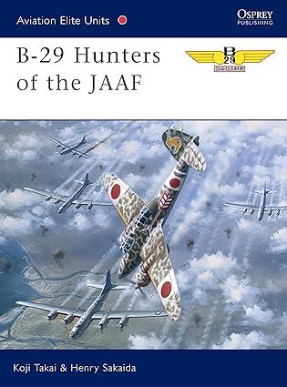 b 29 hunters of the jaaf 1st edition koji takaki ,henry sakaida ,jim laurier 1841761613, 978-1841761619