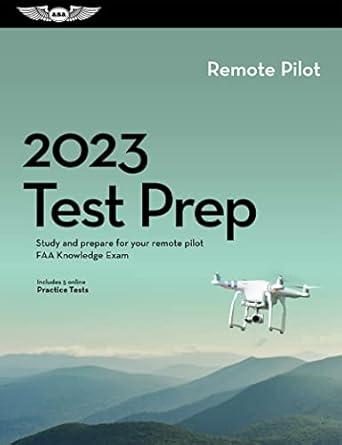 2023 remote pilot test prep study and prepare for your remote pilot faa knowledge exam 2023rd edition asa