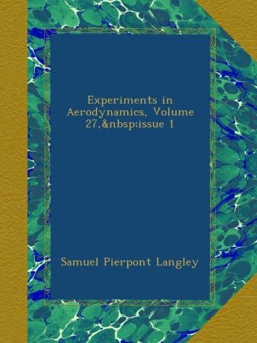 experiments in aerodynamics volume 27 issue 1 1st edition samuel pierpont langley b009qjq172