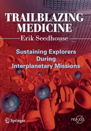 trailblazing medicine sustaining explorers during interplanetary missions 2011th edition erik seedhouse