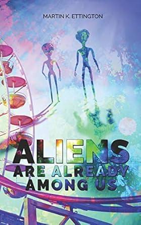 aliens are already among us 1st edition martin k ettington 1098629949, 978-1098629946