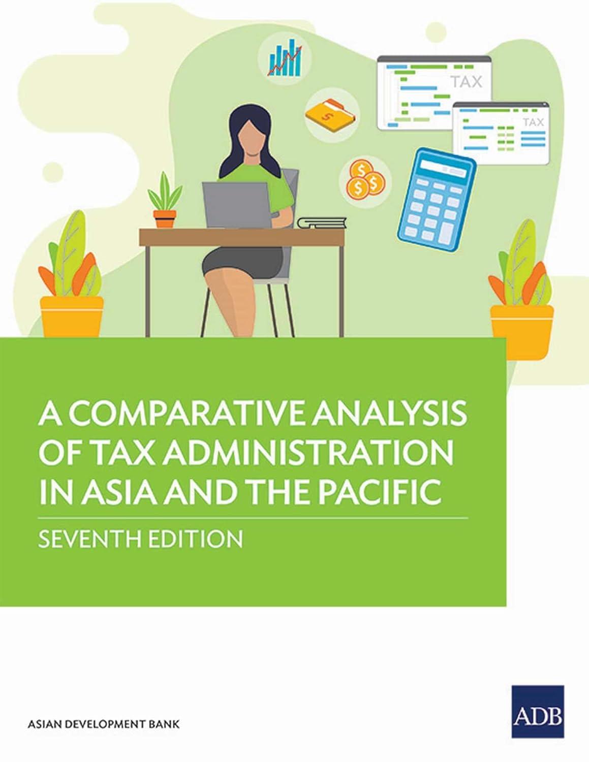 a comparative analysis of tax administration in asia and the pacific 7th edition asian development bank