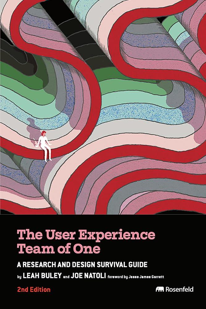 the user experience team of one a research and design survival guide 2nd edition leah buley, joe natoli,