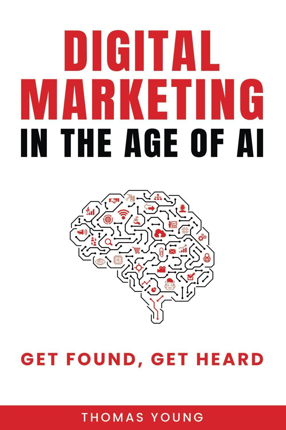 digital marketing in the age of ai get found get heard 1st edition thomas young b0d9txqkmf, 979-8990732803