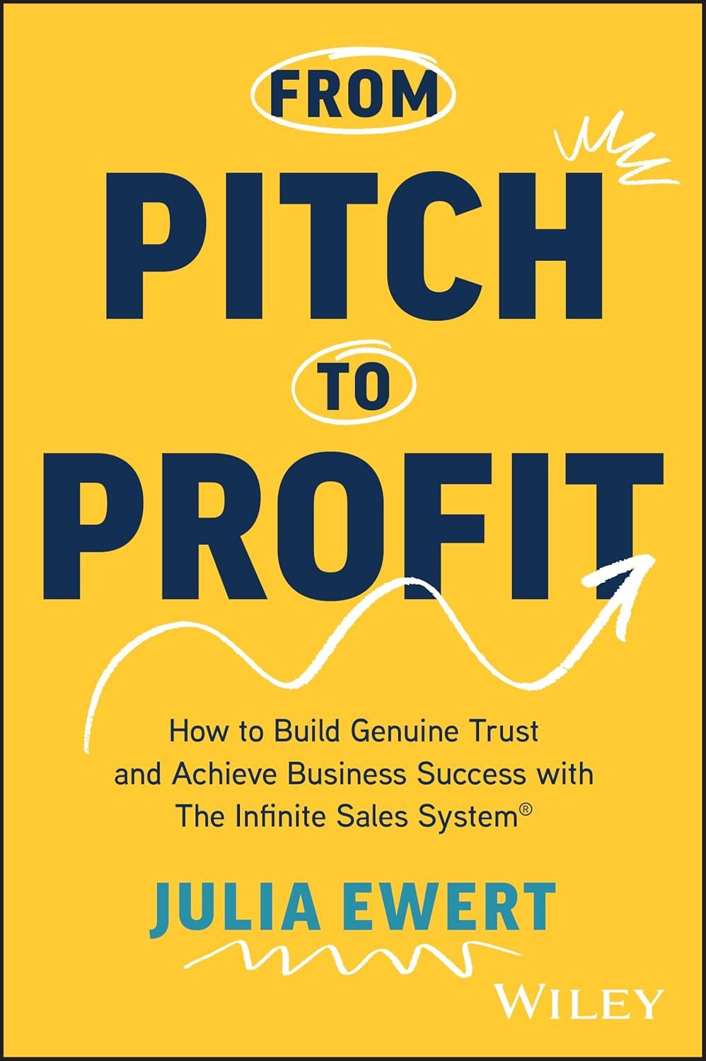 From Pitch To Profit How To Build Genuine Trust And Achieve Business Success With The Infinite Sales System