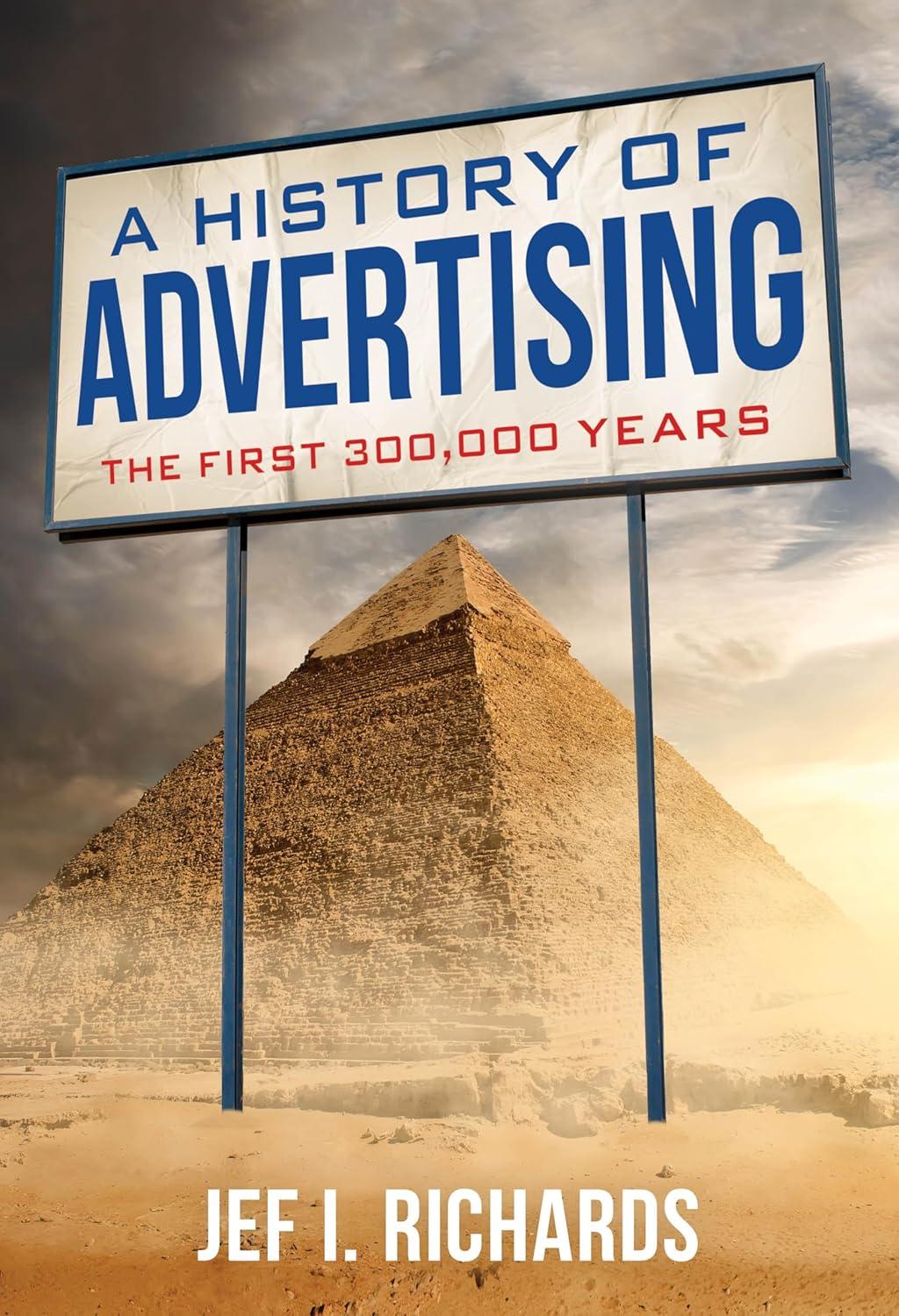 a history of advertising the first 300000 years 1st edition jef i richards michigan state 1538199564,