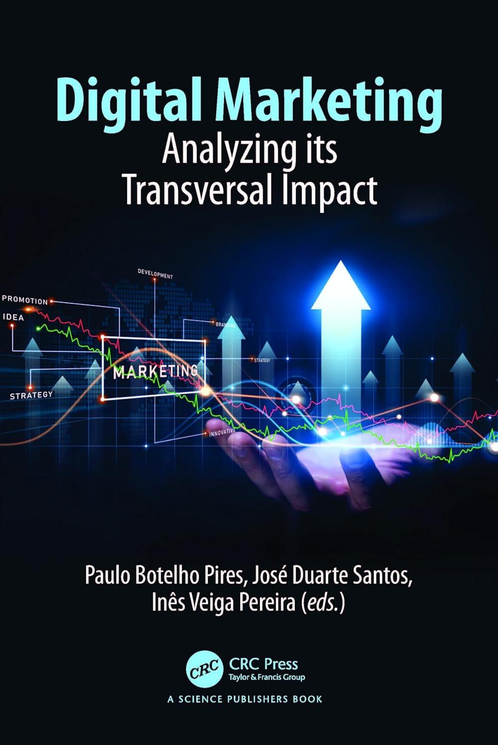 digital marketing analyzing its transversal impact 1st edition paulo botelho pires, josé duarte santos,