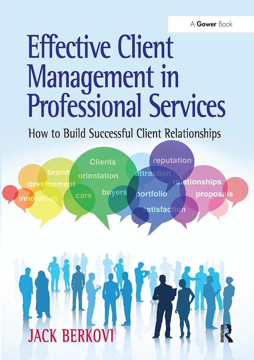 effective client management in professional services how to build successful client relationships 1st edition