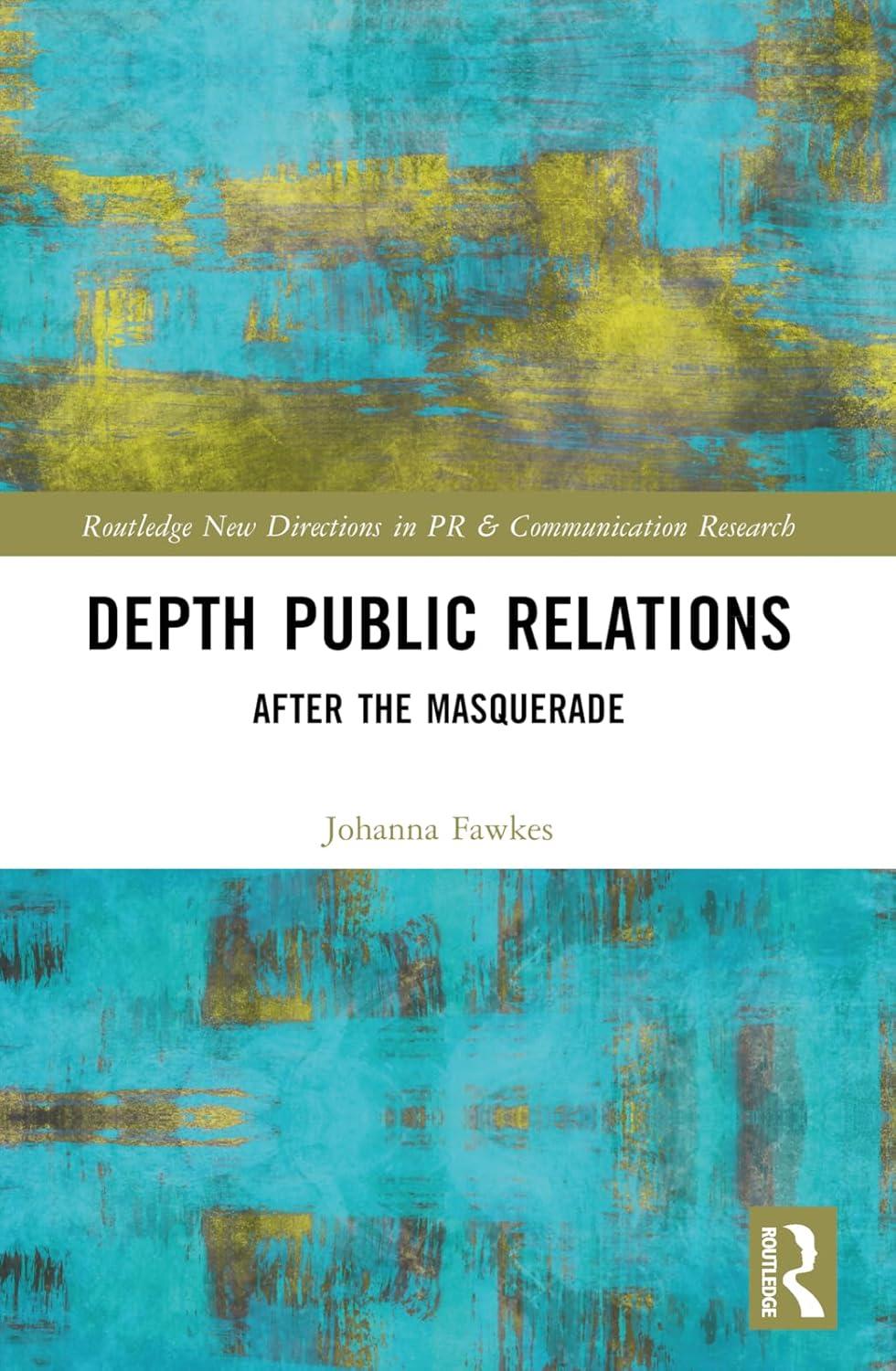 depth public relations after the masquerade routledge new directions in pr and communication research 1st