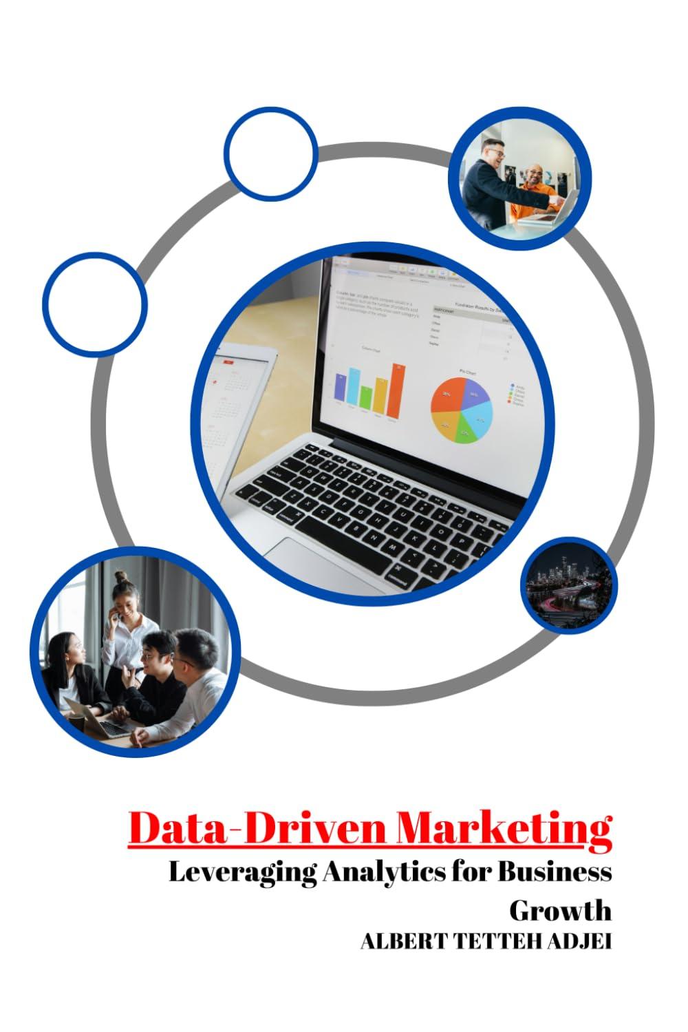 data-driven marketing leveraging analytics for business growth 1st edition albert tetteh adjei b0dc5df1fw,