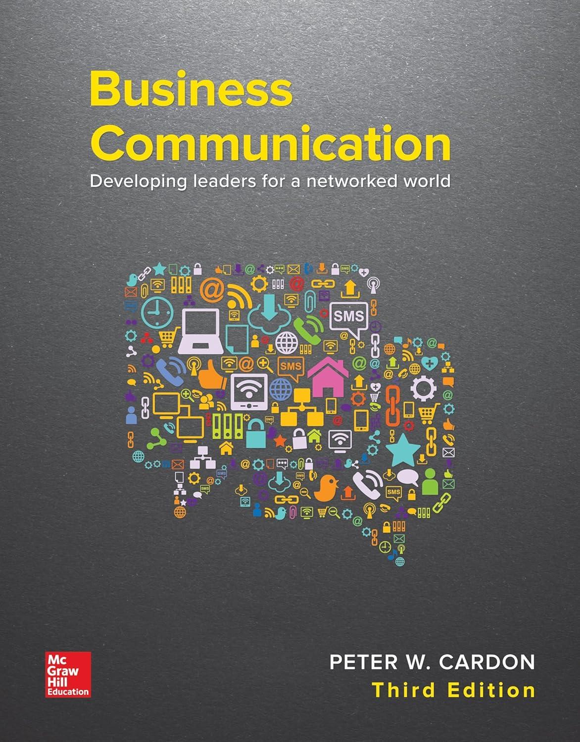 business communication developing leaders for a networked world 3rd edition peter cardon 1259694518,