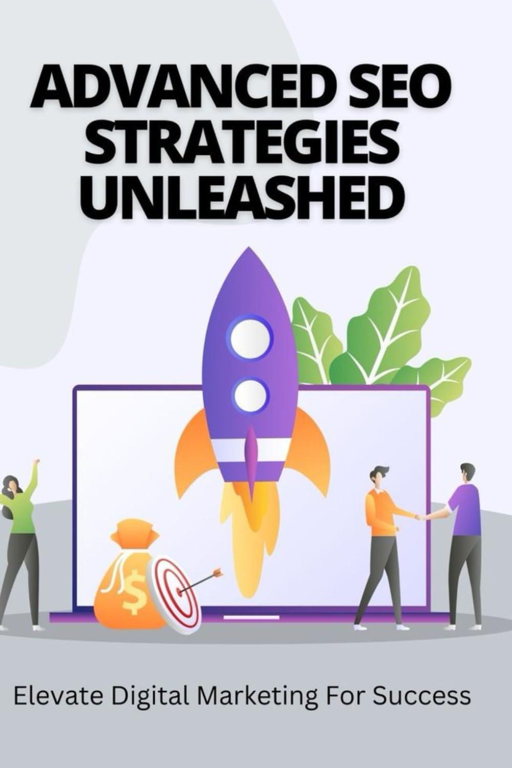 advanced seo strategies unleashed elevate digital marketing for success 1st edition david miller b0d9sr75lt,