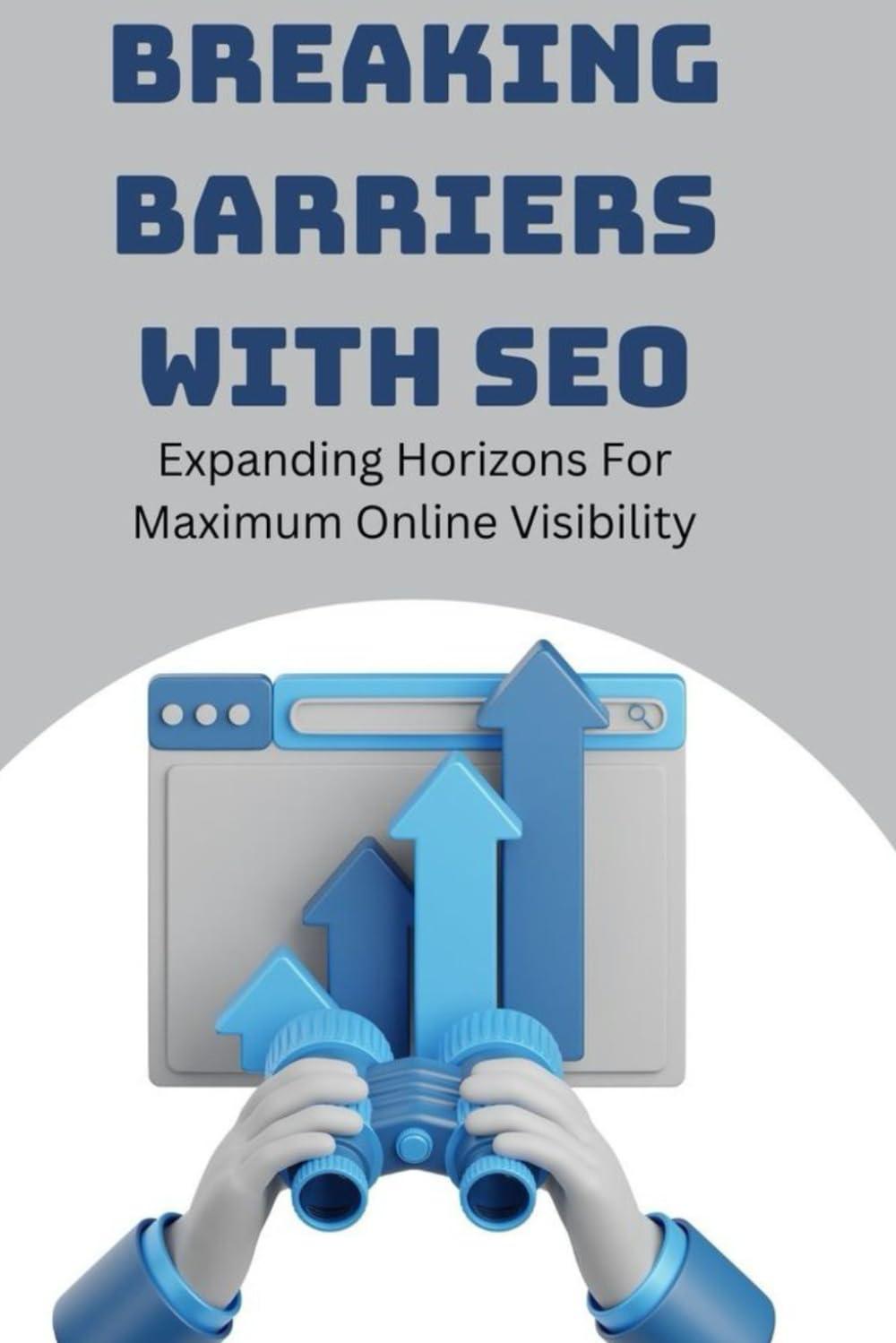 breaking barriers with seo expanding horizons for maximum online visibility 1st edition amanda garcia