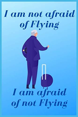 i am no afraid of flying i am afraid of not flying this is a nice gift item for the pilots cabin crews and