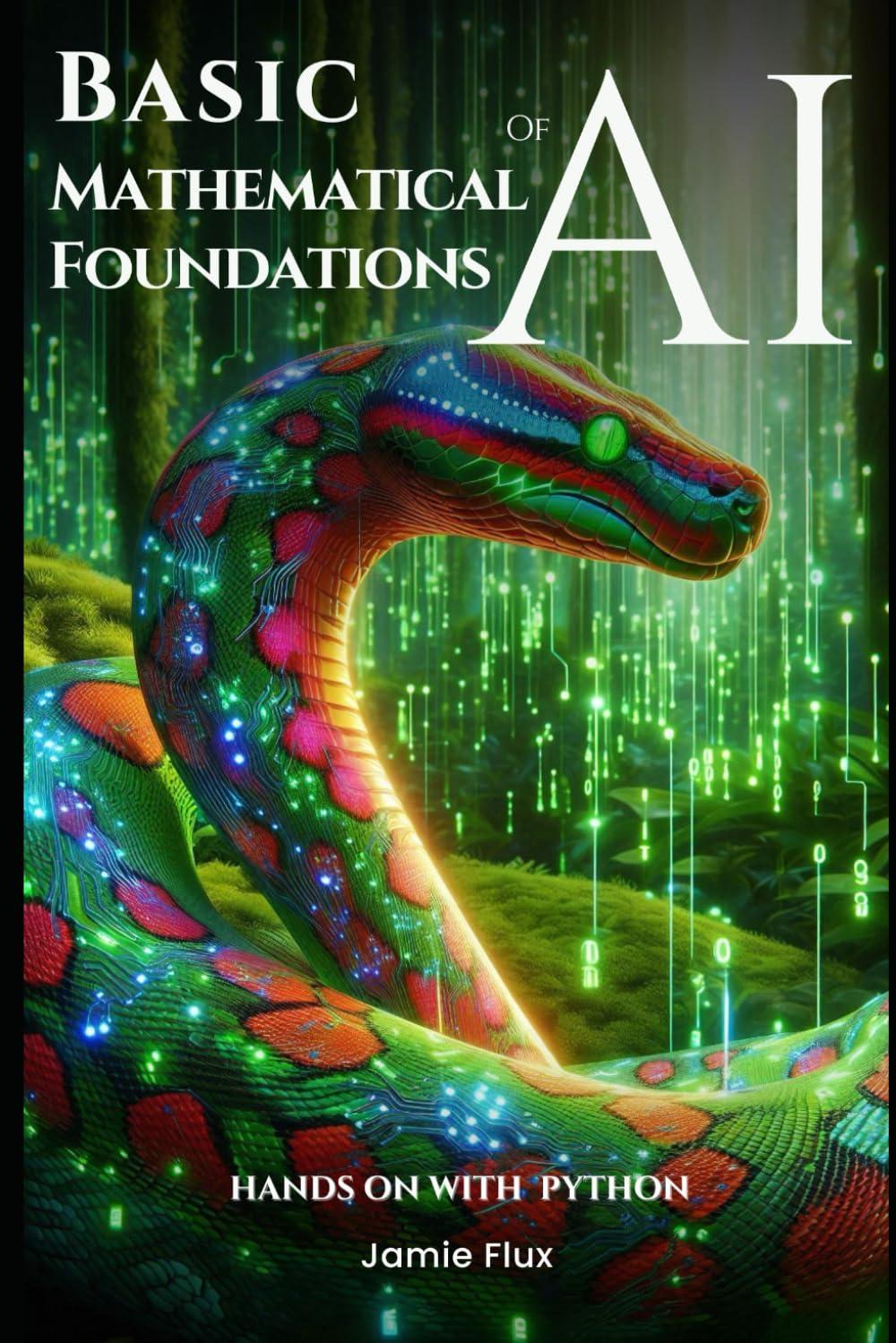 basic mathematical foundations of ai hands on with python 1st edition jamie flux b0dbr8w4cx, 979-8334623576