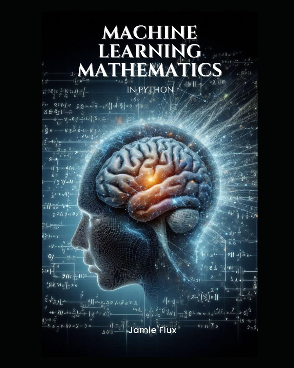 machine learning mathematics in python 1st edition jamie flux b0d8zs5v18, 979-8332452369