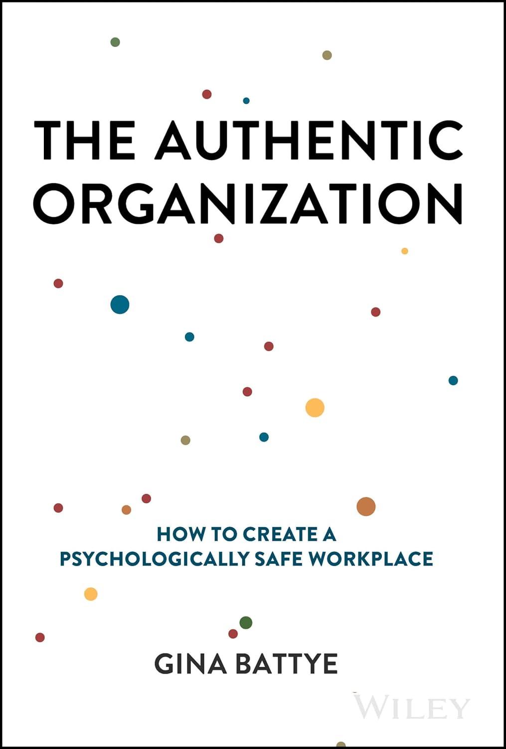 the authentic organization how to create a psychologically safe workplace 1st edition gina battye 1394232276,