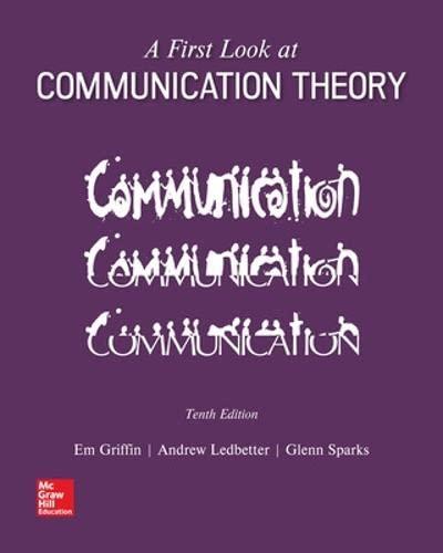 a first look at communication theory 10th edition emory a. griffin, ledbetter, sparks 1259913783,