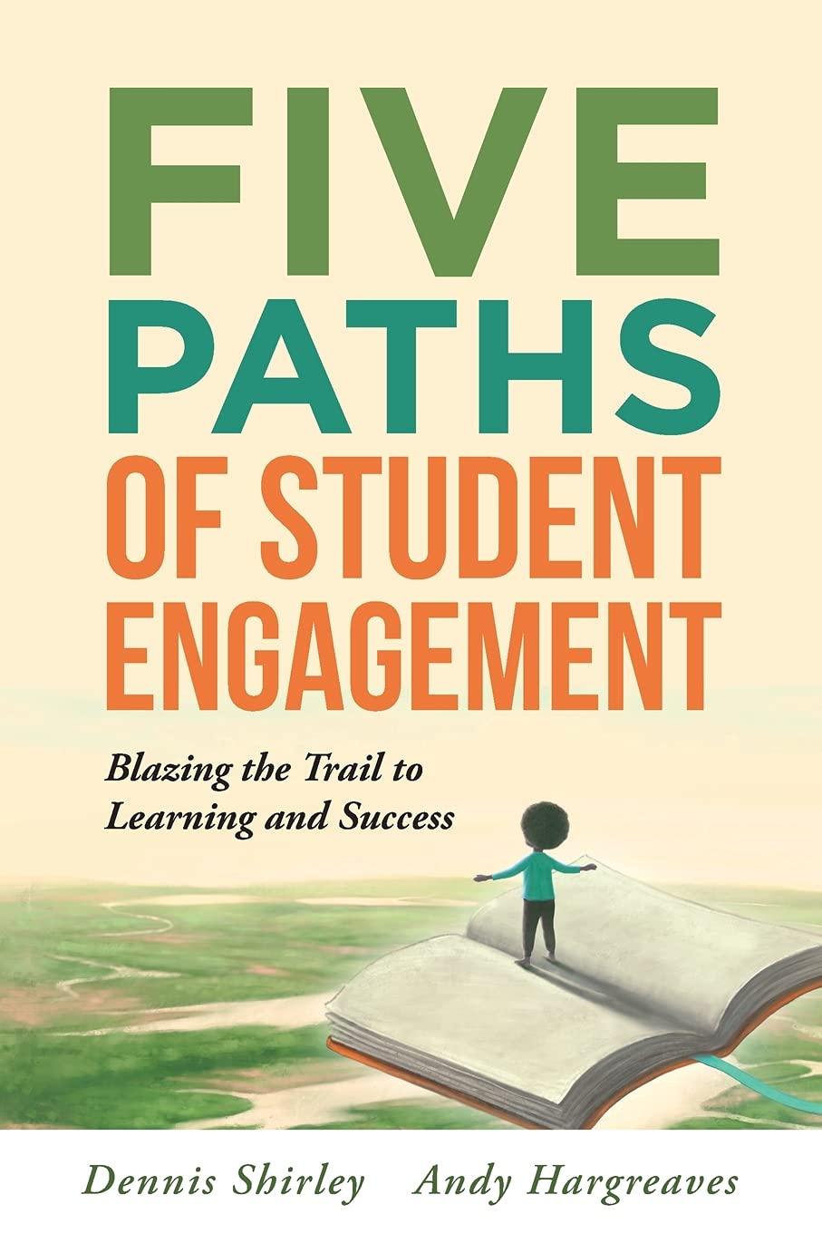 five paths of student engagement blazing the trail to learning and success 1st edition dennis shirley, andy