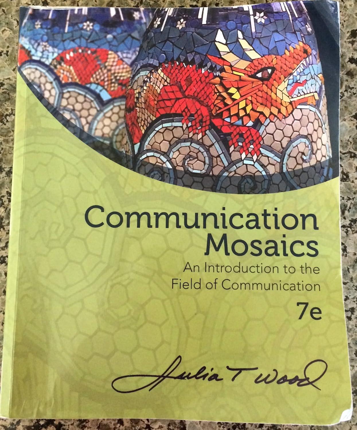 communication mosaics an introduction to the field of communication 7th edition julia t. wood 0840028180,