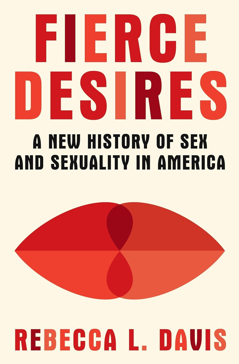 fierce desires a new history of sex and sexuality in america 1st edition rebecca l. davis 1631496573,