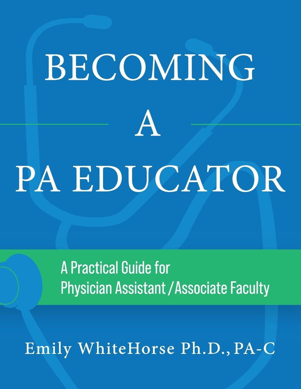 Becoming A PA Educator A Practical Guide For Physician Assistant Associate Faculty