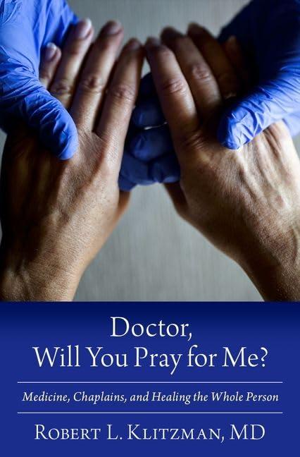 doctor will you pray for me medicine chaplains and healing the whole person 1st edition robert l. klitzman