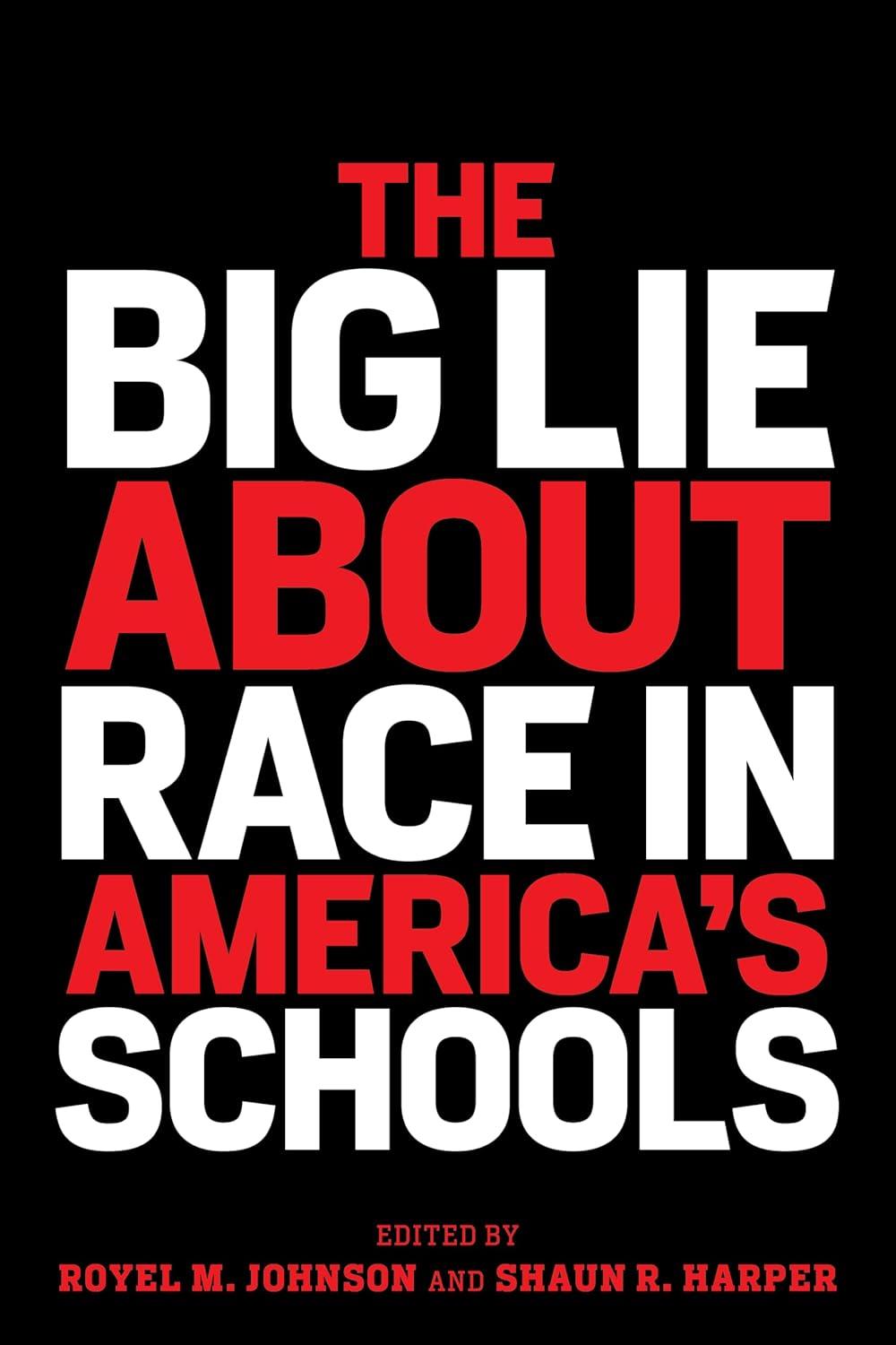 the big lie about race in americas schools race and education 1st edition royel m. johnson, shaun r. harper,