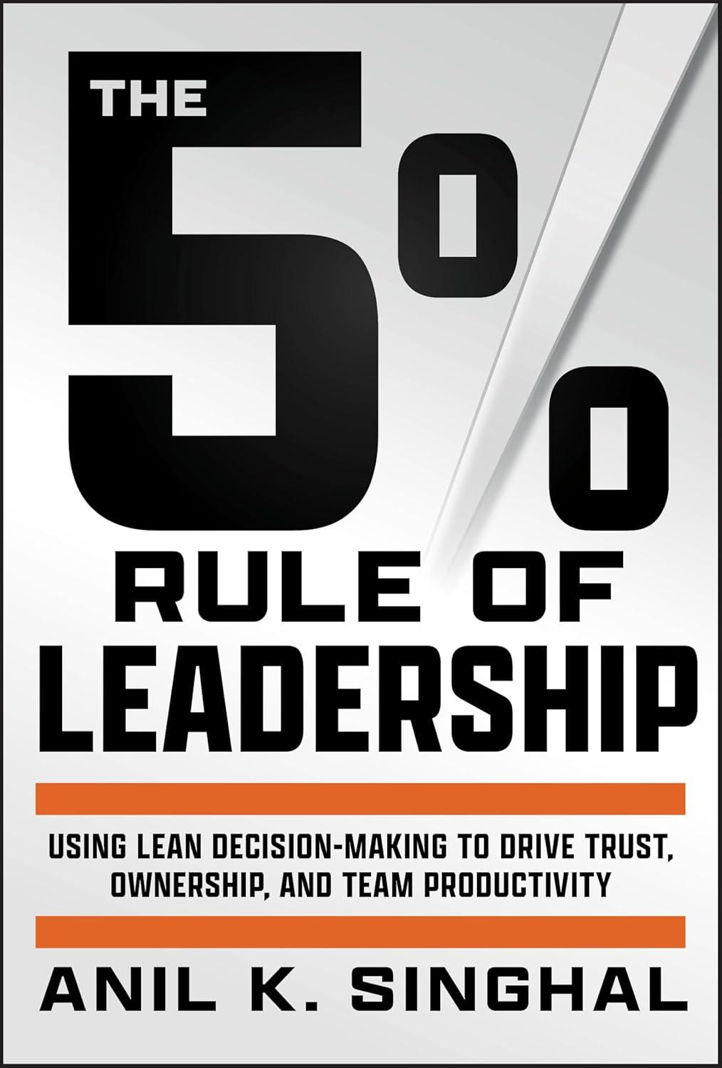 the 5 percentage rule of leadership using lean decision-making to drive trust ownership and team productivity