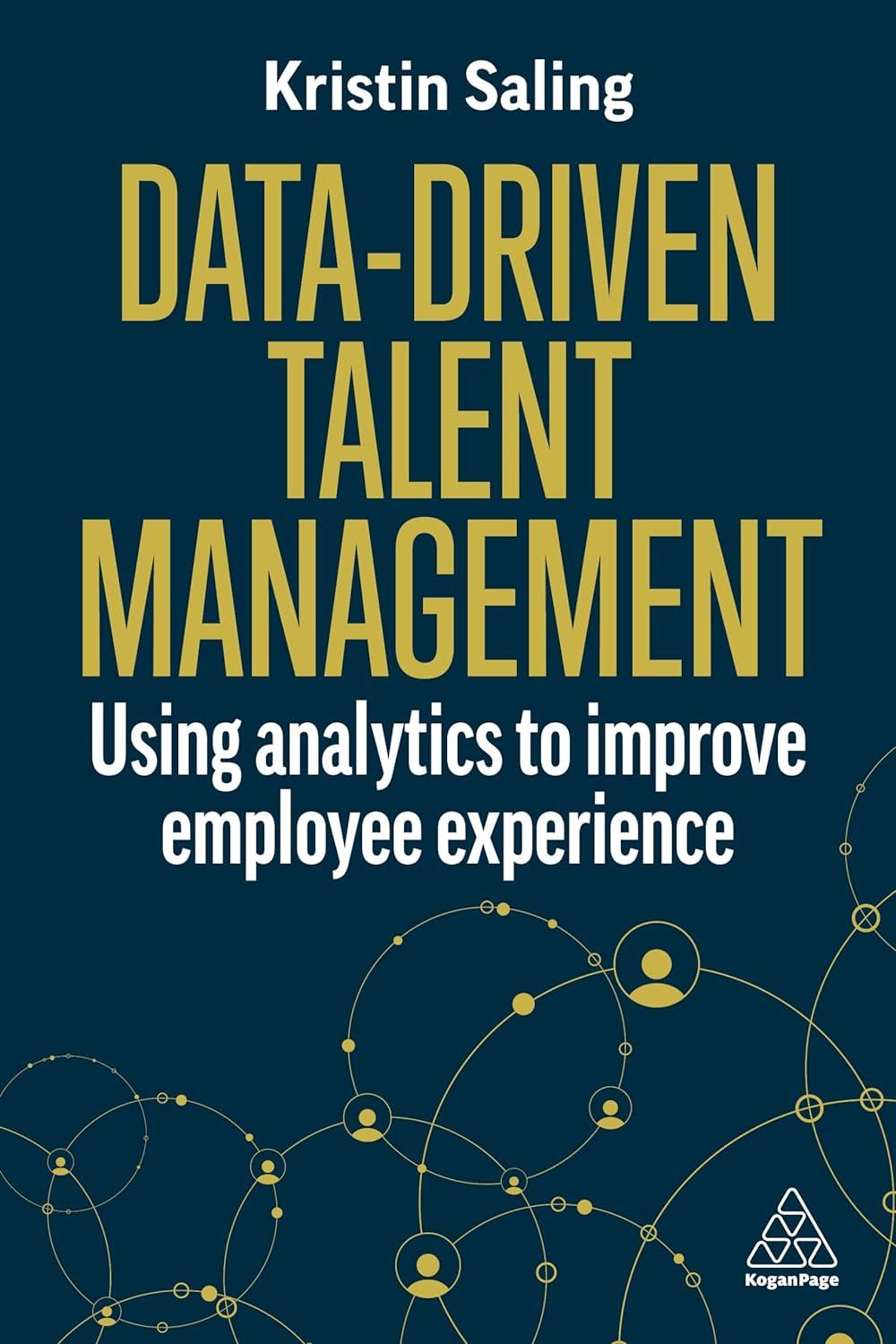 data-driven talent management using analytics to improve employee experience 1st edition kristin saling