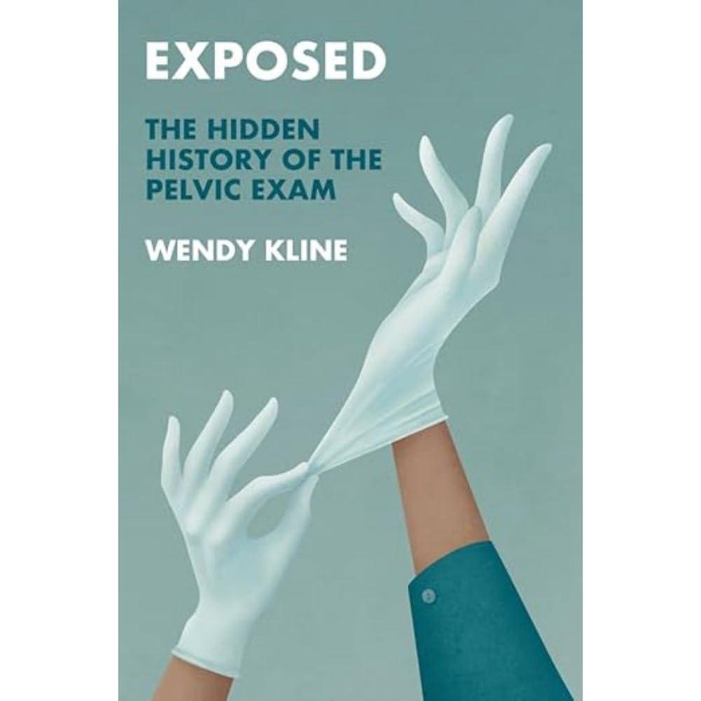 exposed the hidden history of the pelvic exam 1st edition wendy kline 1509552669, 978-1509552665