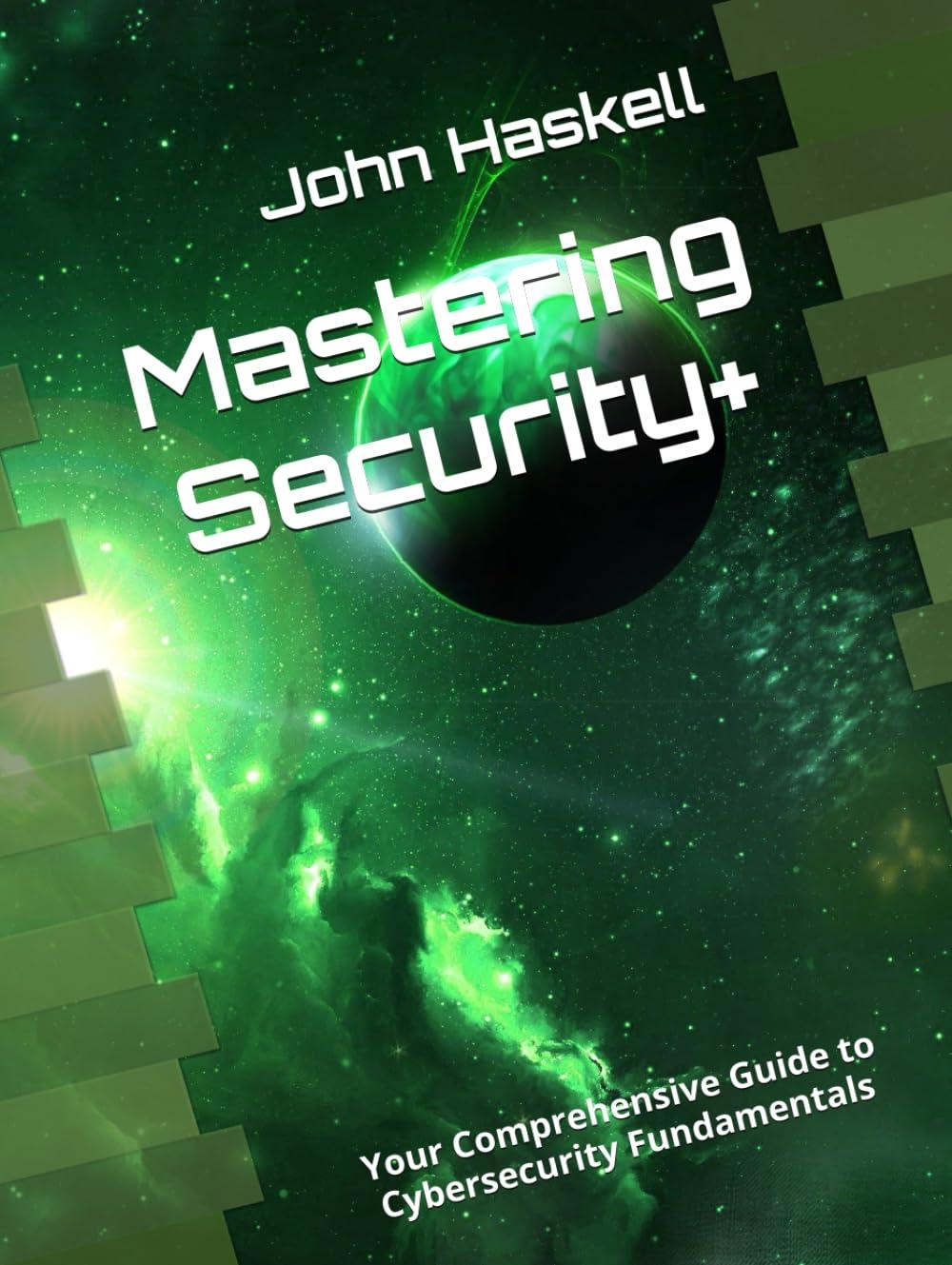 mastering security plus your comprehensive guide to cybersecurity fundamentals 1st edition john haskell