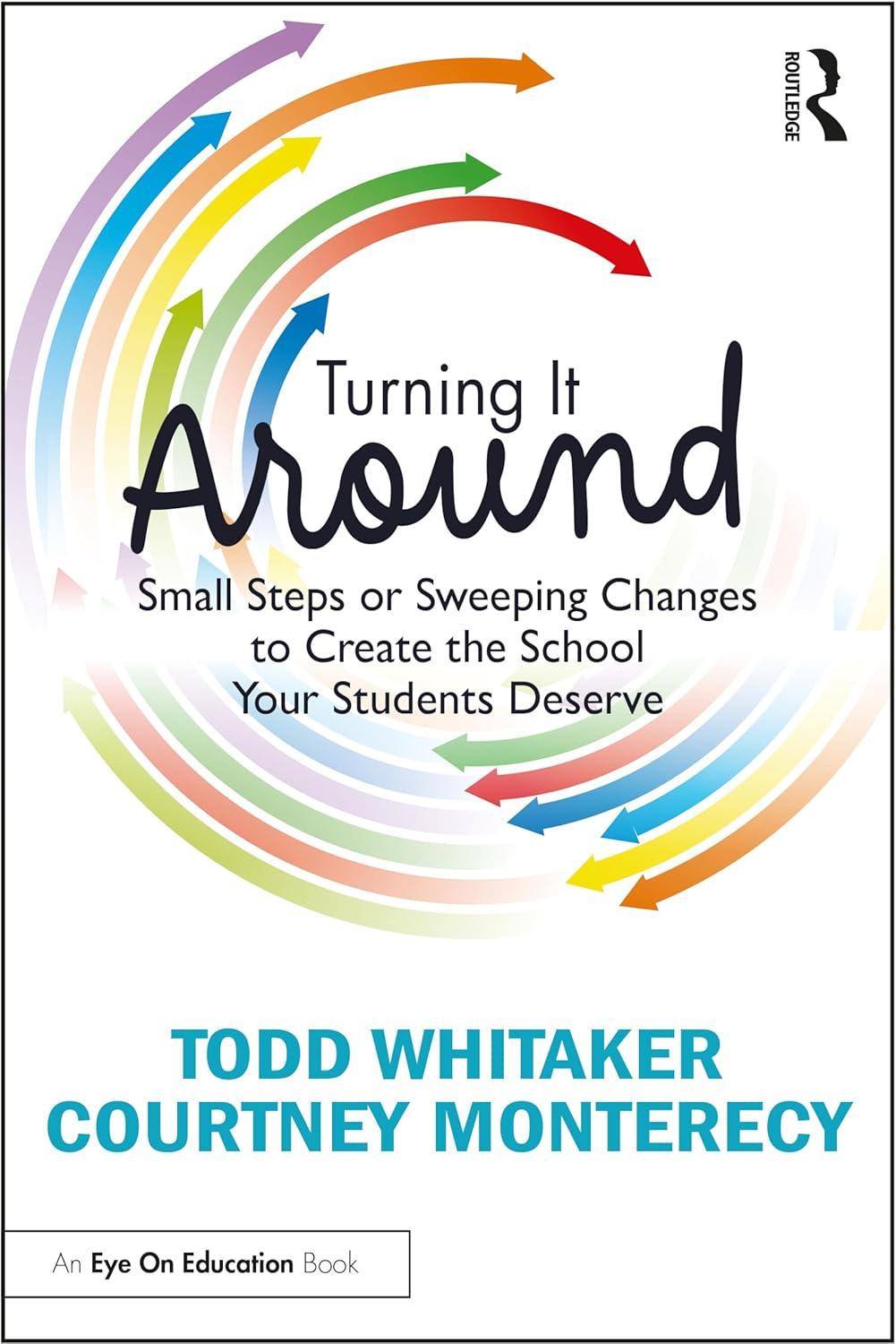 turning it around small steps or sweeping changes to create the school your students deserve 1st edition todd