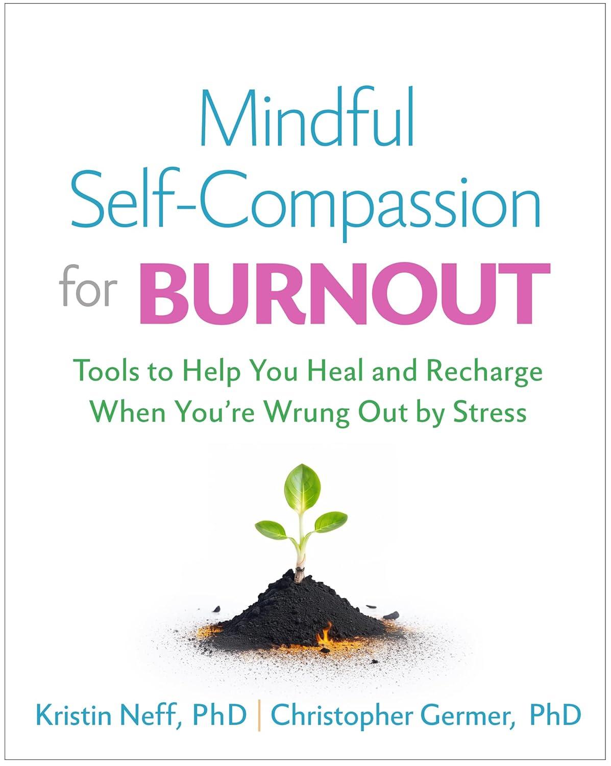 mindful self-compassion for burnout tools to help you heal and recharge when youre wrung out by stress 1st