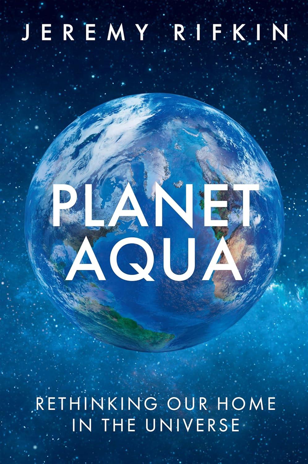 planet aqua rethinking our home in the universe 1st edition jeremy rifkin 1509563733, 978-1509563739