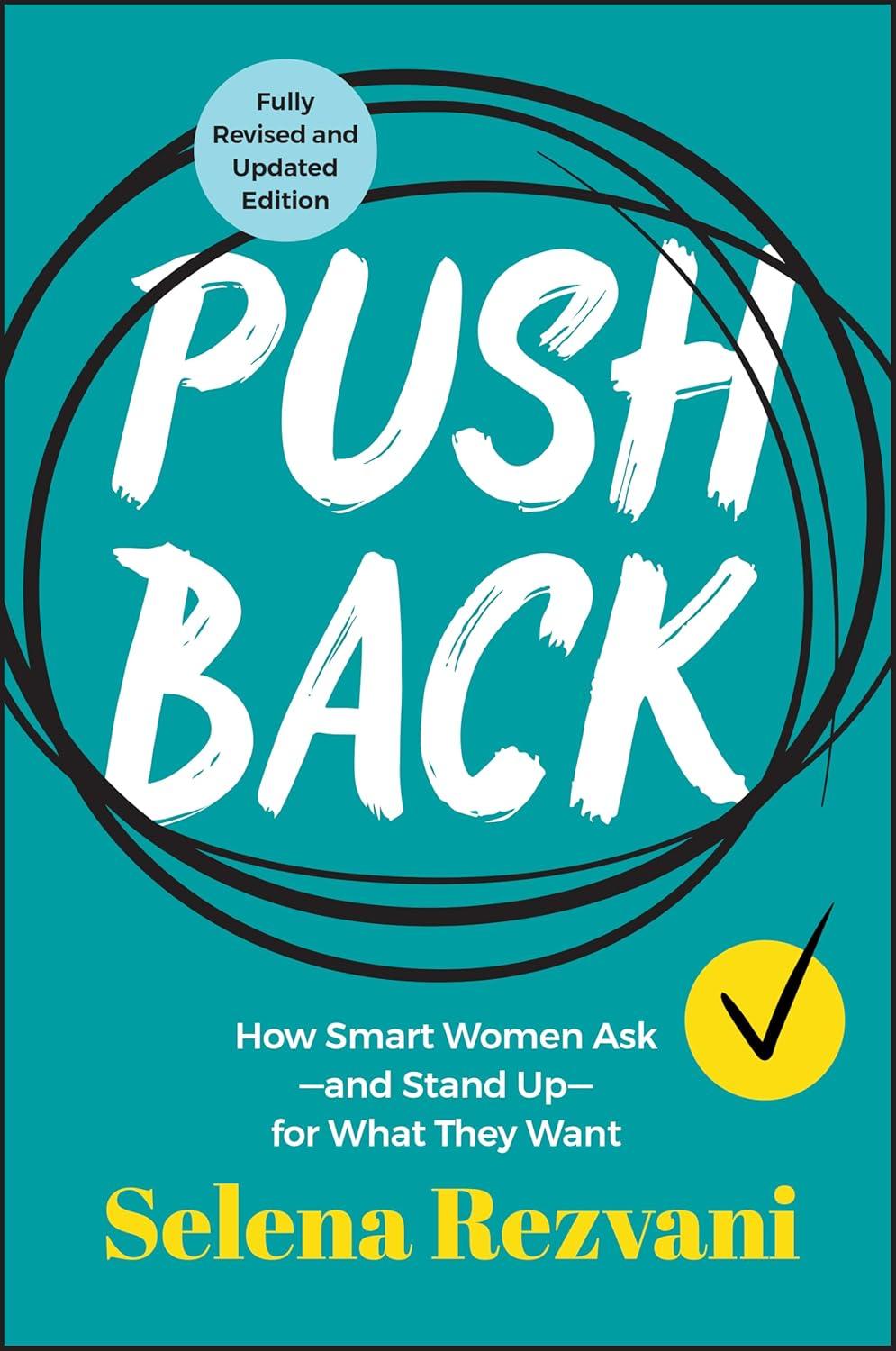 pushback how smart women ask and stand up for what they want 2nd edition selena rezvani 1394273029,