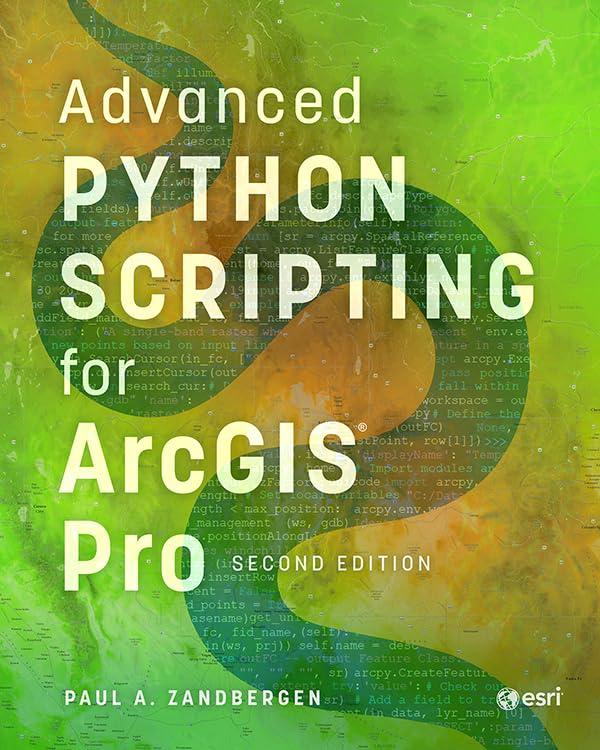 advanced python scripting for arcgis pro 2nd edition paul a. zandbergen 1589488032, 978-1589488038